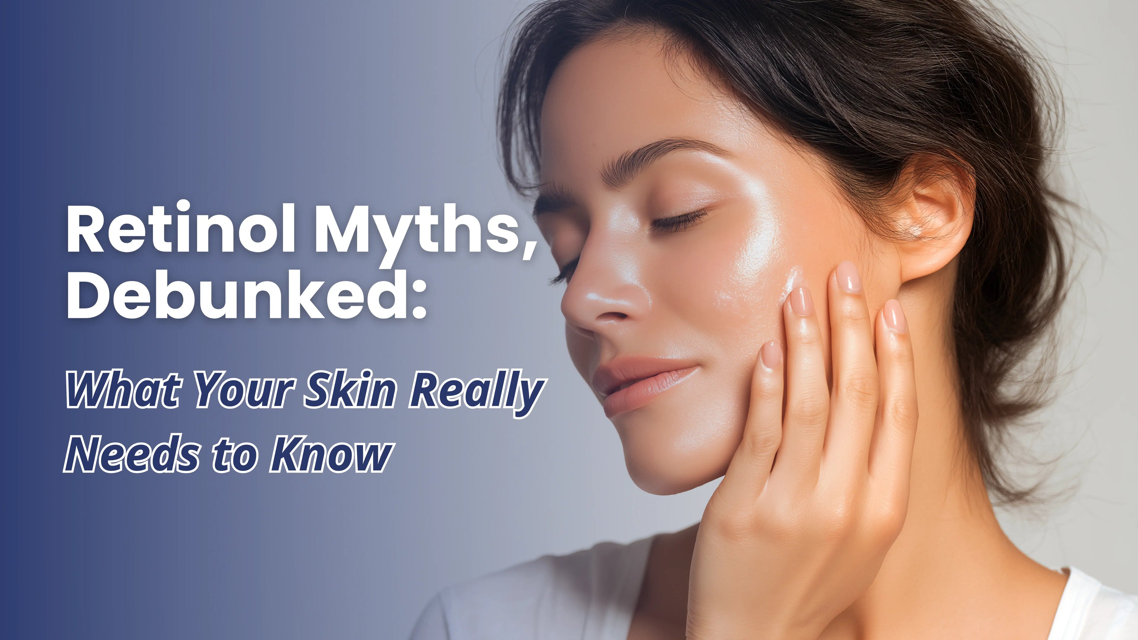 Retinol Myths, Debunked